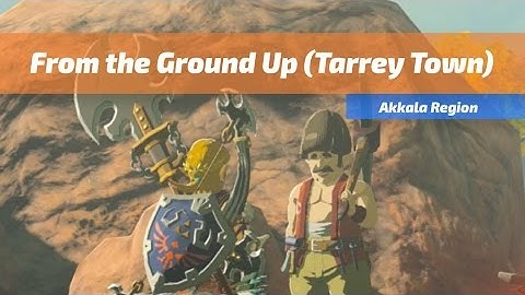 Tarrey Town: From the Ground Up Quest | The Legend of Zelda: Breath of the Wild