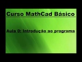 Curso Math Cad 15 - AULA 0 - Introdução ao Programa