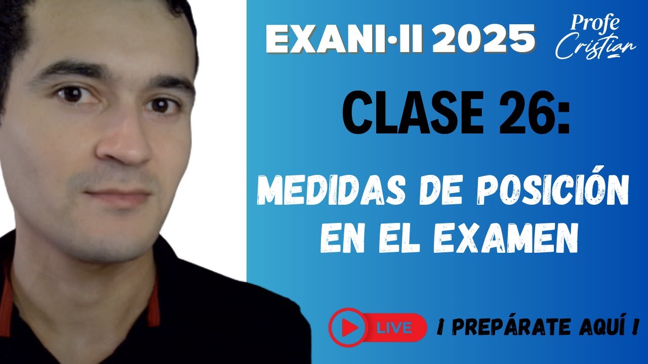 Clase 26: Medidas de posición en el examen | Exani II 2025