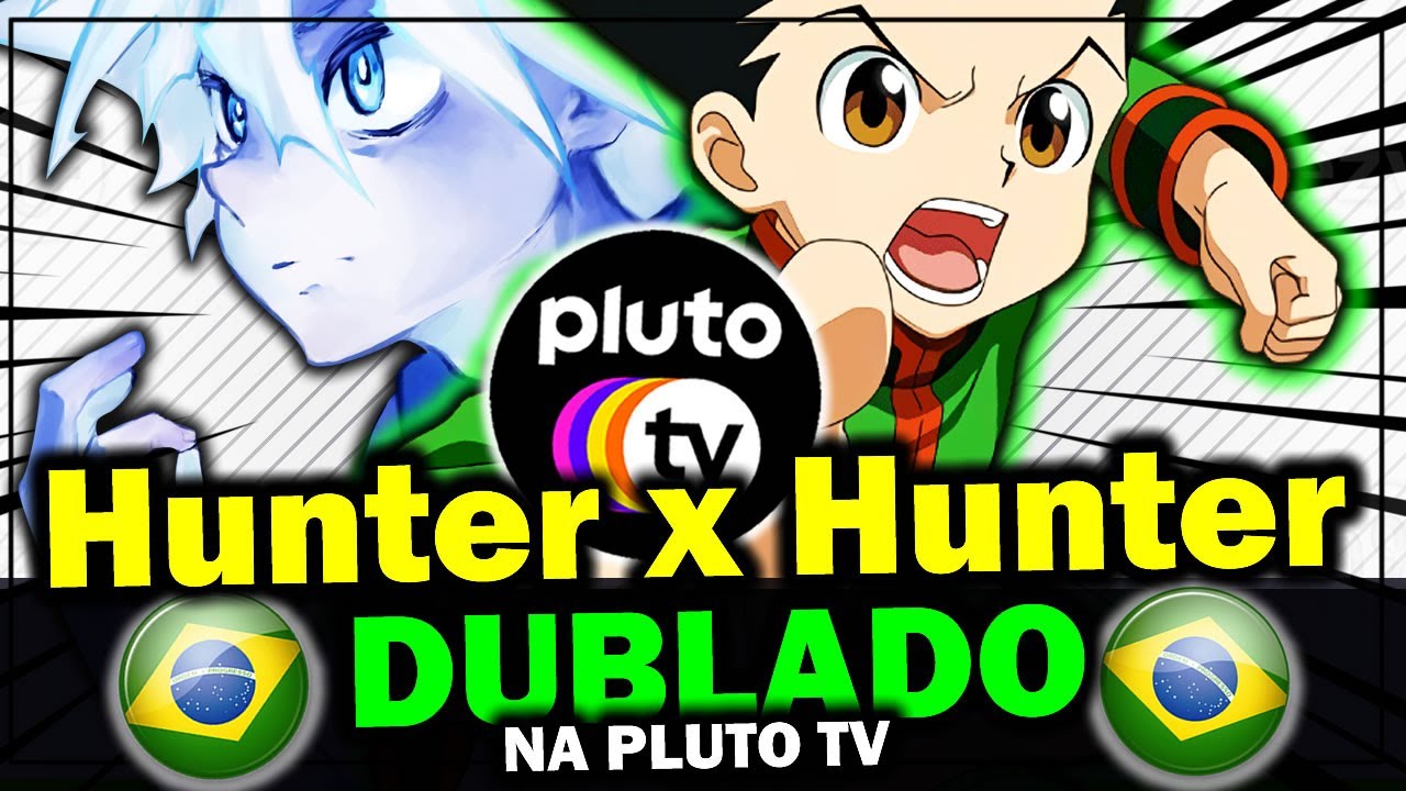 Hunter x Hunter Dublado Na Pluto TV 