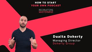 Recruiters Mastermind - How to start your own podcast