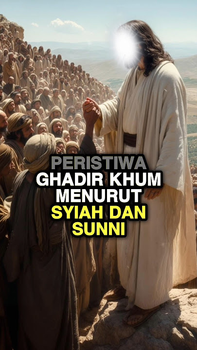 Peristiwa Ghadir Khum Menurut Islam Syiah Dan Sunni