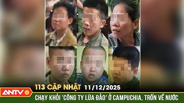 Bản tin 113 cập nhật ngày 11/12: 6 người Việt tháo chạy khỏi 