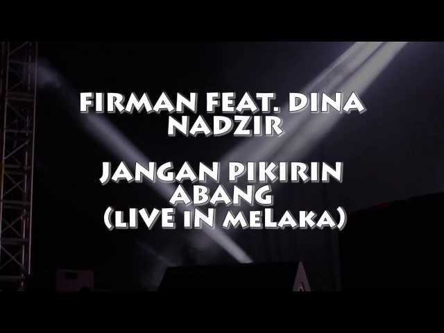 Firman feat. Dina Nadzir - Jangan Pikirin Abang (LIVE IN MELAKA) class=