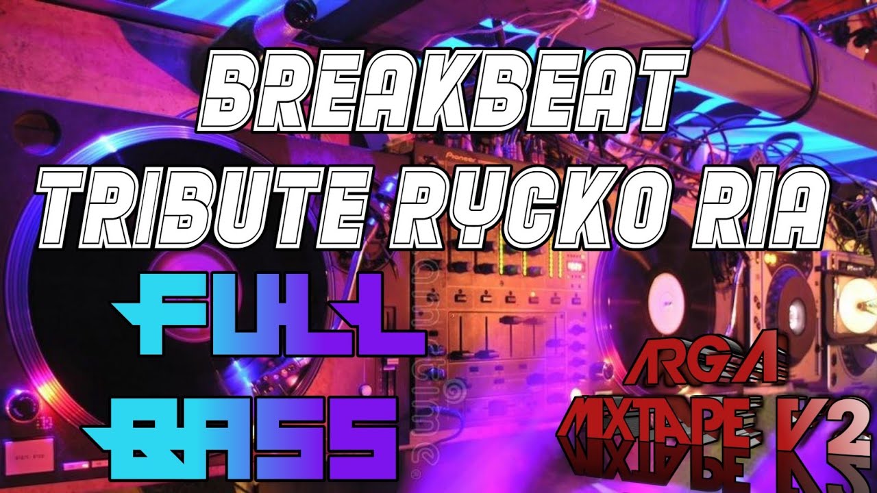 DJ BREAKBEAT MIXED TRIBUTE ( RYCKO RIA ) TERBARU FULL BASS - YouTube