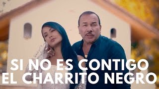 Si no es contigo - El Charrito Negro (LETRA)