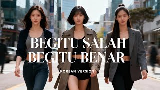 BEGITU SALAH BEGITU BENAR - DEWI DEWI ( DRAKOR VERSION )