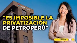 Monica Munoz Najar explica que es imposible privatizar a PetroPeru ROTATIVARPP S