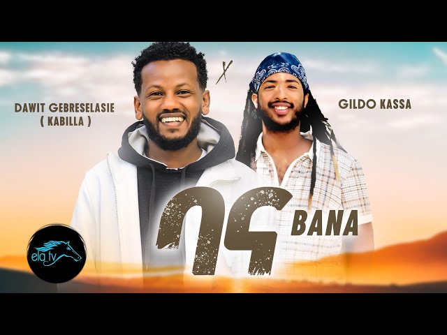 ela tv - Dawit Gebreselasie | Kabilla - ft. - Gildo Kassa - Bana | ባና - New Ethiopian Music 2023 class=