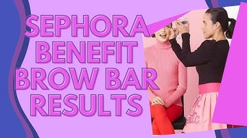 I Went To The Sephora Benefit Brow Bar