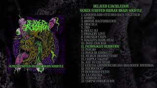 DELAYED EJACULATION - Semen Stuffed Human Brain Soufle (Full Album) [2023 Goregrind]