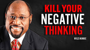 Kill Your Negative Thinking | Dr Myles Munroe Motivational Speech