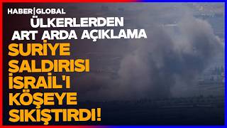 Türkiye Saldırısı İsrail'i Köşeye Sıkıştırdı! 11 Ülkeden Art Arda Açıklama
