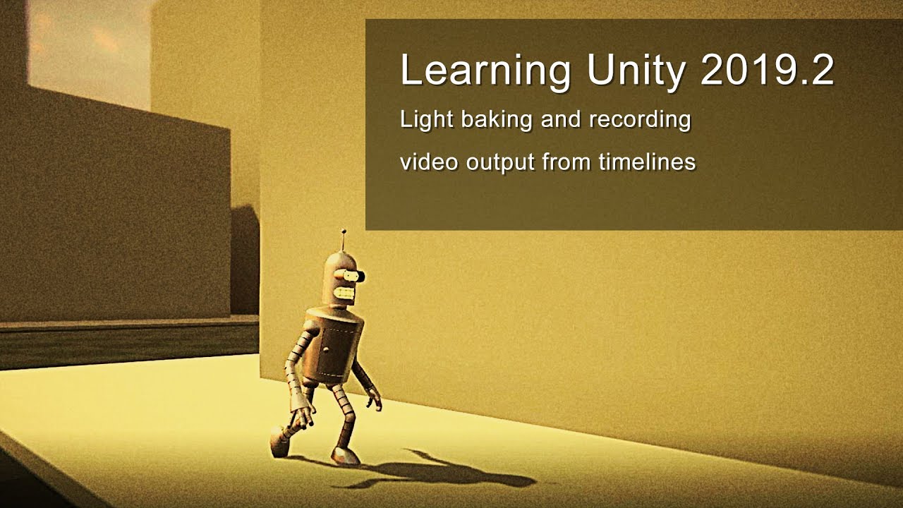 Learning Unity 19.2: Light baking and recording video output from ...