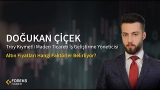 Doğukan Çiçek Altın Fiyatları Hangi Faktörler Belirliyor?