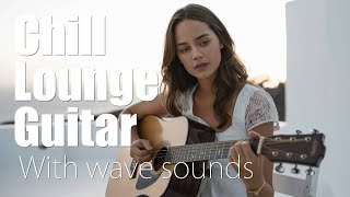 CHILL BOSSA GUITAR | With the sound of waves | Enhance Relaxation | Study, Work, and Sleep