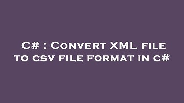 C# : Convert XML file to csv file format in c#