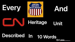 Every Union pacific, And Canadian National Heritage Unit Described In 10 Words      Or Less……