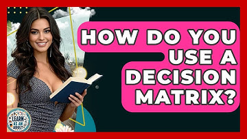 How Do You Use A Decision Matrix? - Learn As An Adult