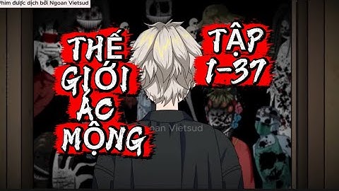 THẾ GIỚI ÁC MỘNG TẬP 1 - 37 | NGOAN VIETSUB