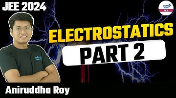 Electrostatics - Part 2 || #JEE2024 Physics || LIVE || Aniruddha Roy || Infinity Learn JEE