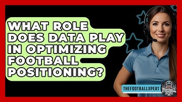 What Role Does Data Play In Optimizing Football Positioning? - The Football Xpert