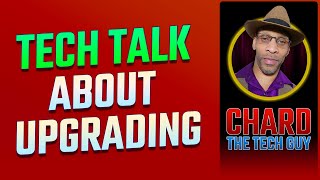 Tech Talk | About Upgrading