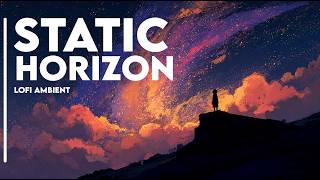Static Horizon 🌌 | Lofi Ambient | Deep Sub Bass & Expansive Calm Soundscape