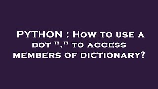 PYTHON : How to use a dot . to access members of dictionary