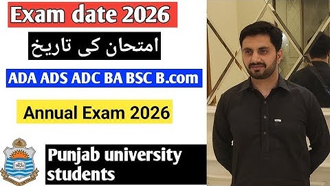 Exam date 2026 ADA,ADS, ADC, BA, BSC, B.COM  annual 2026 Punjab University.