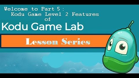 Kodu Lesson Series 5: Kodu Game Level 2 Features 1