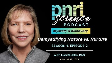 PNRI Science: Mystery and Discovery - Ep. 2 - Demystifying Nature vs. Nurture with Lisa Stubbs, PhD