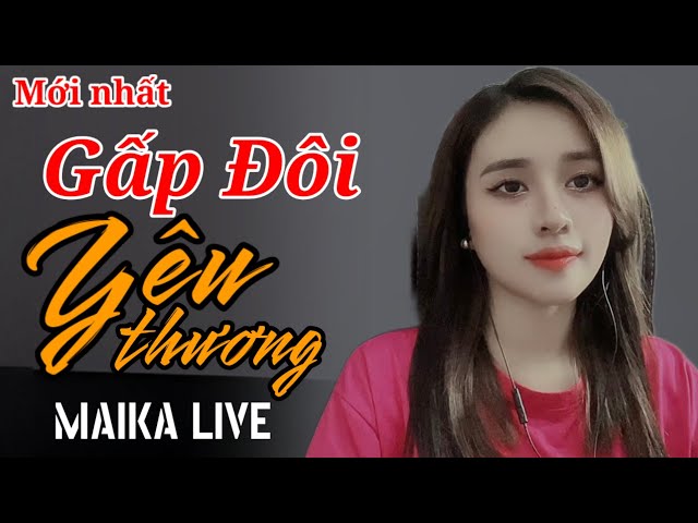 GẤP ĐÔI YÊU THƯƠNG _ COVER MAIKA- HÁT LIVE | MAIKA OFFICIAL class=