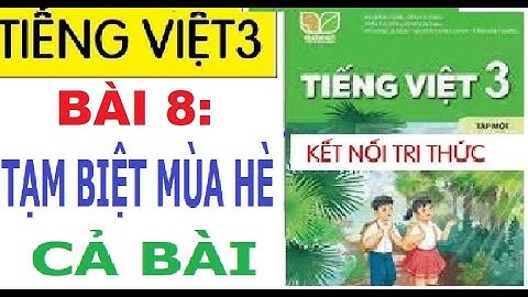 BÀI 8: TẠM BIỆT MÙA HÈ,   |MÔN TIẾNG VIỆT 3| SÁCH KẾT NỐI TRI THỨC VỚI CUỘC SỐNG