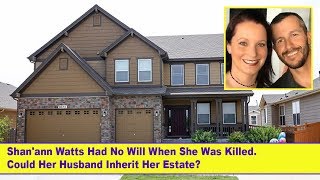 Shanann Watts Died Without a Will & Her Accused Husband Could Inherit Her Estate