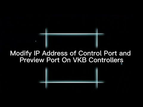 Modify IP Address of Control Port and Preview Pro On VKB Controllers