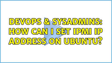 DevOps & SysAdmins: How can I set IPMI ip address on Ubuntu?