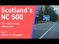 Scotland's North Coast 500 Motorhome Adventure 2020 in our Auto Roller 746 Day 1  Home to Abington