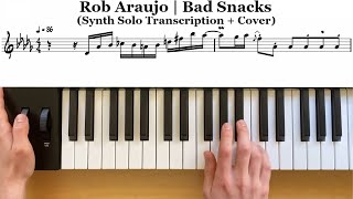 Rob Araujo | Bad Snacks (Synth Solo Transcription + Cover)