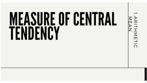 Lecture 7: Measure of Central Tendency: Arithmetic Mean