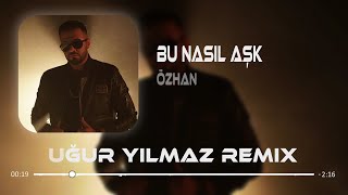 Özhan - Bu Nasıl Aşk (Uğur Yılmaz Remix) Resimi