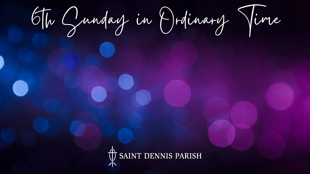 Saint Dennis Parish 900 Livestream 6th Sunday in Ordinary Time