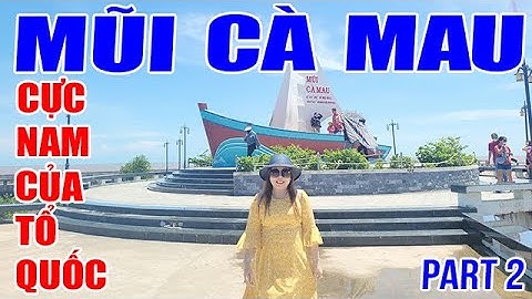 Khám phá Đất mũi Cà Mau - nơi cuối cùng của mọi chuyến xuyên Việt (Part 2)