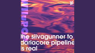 the siivagunner to dariacore pipeline is real