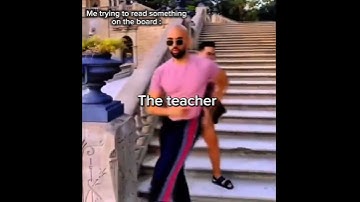 The teacher when I
