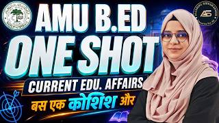 One Shot CURRENT EDU. AFFAIRS Class for AMU B.Ed 2026 | Important Questions + Tricks