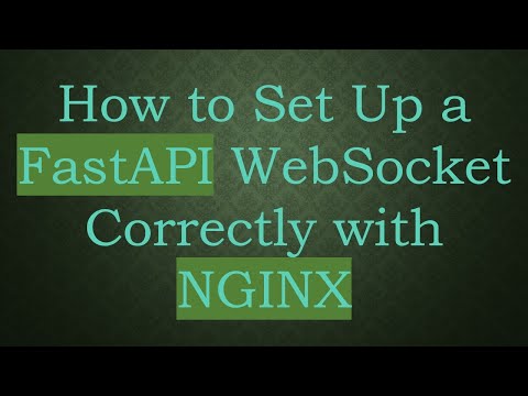 How to Set Up a FastAPI WebSocket Correctly with NGINX