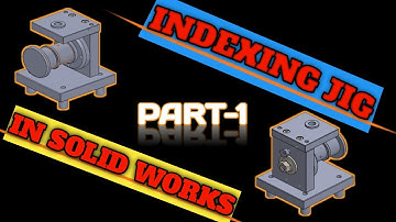 INDEXING JIG IN SOLID WORKS PART 1