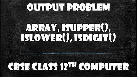 Output Problem || Array, isupper(), islower() || CBSE Class 12th CS