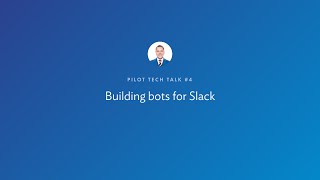 Pilot Tech Talk #4 — Building bots for Slack by Matt Drozdzynski